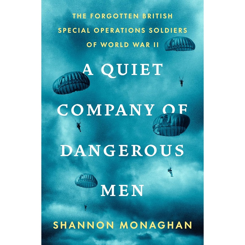 A Quiet Company of Dangerous Men: The Forgotten British Special Operations Soldiers of World War II Hardcover