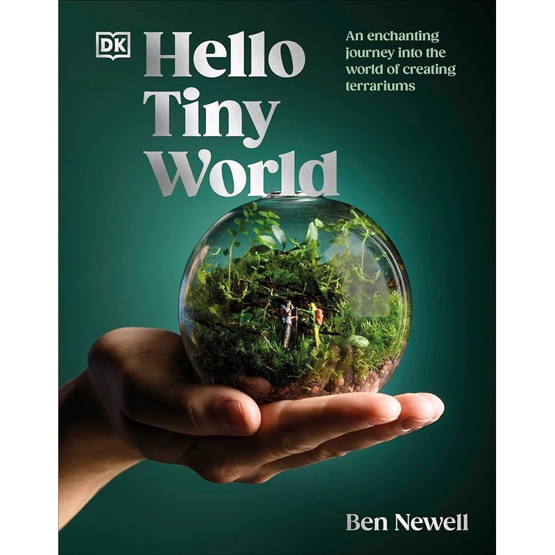 Hello Tiny World: An Enchanting Journey into the World of Creating Terrariums