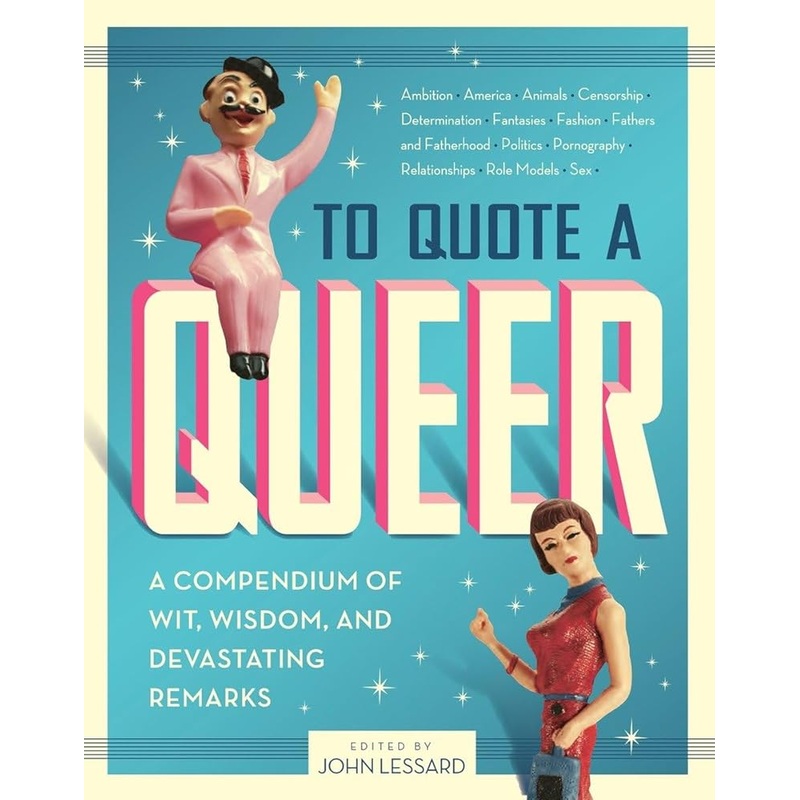 To Quote a Queer: A Compendium of Wit, Wisdom, and Devastating Remarks