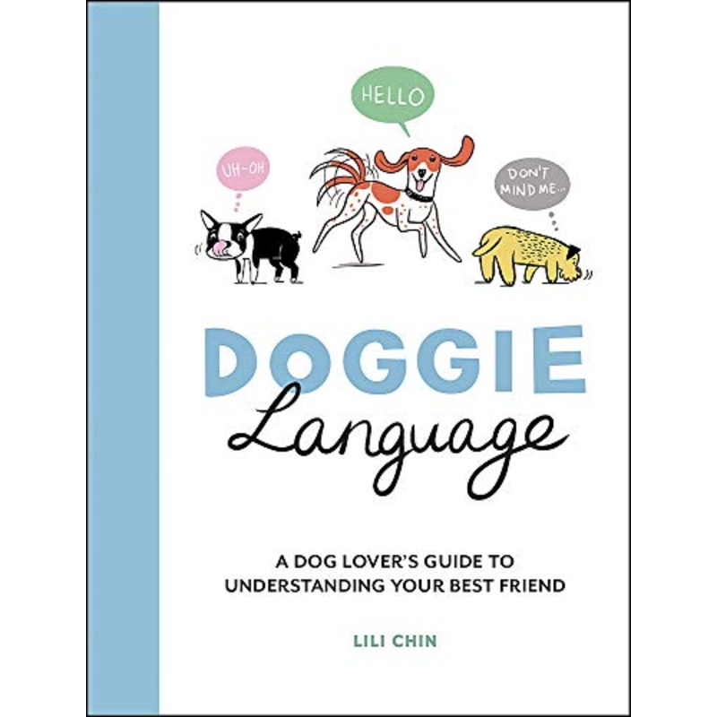 Doggie Language: A Dog Lover’s Guide to Understanding Your Best Friend By Lili Chin