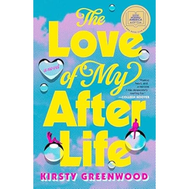 The Love of My After Life: A Novel by Kirsty Greewood
