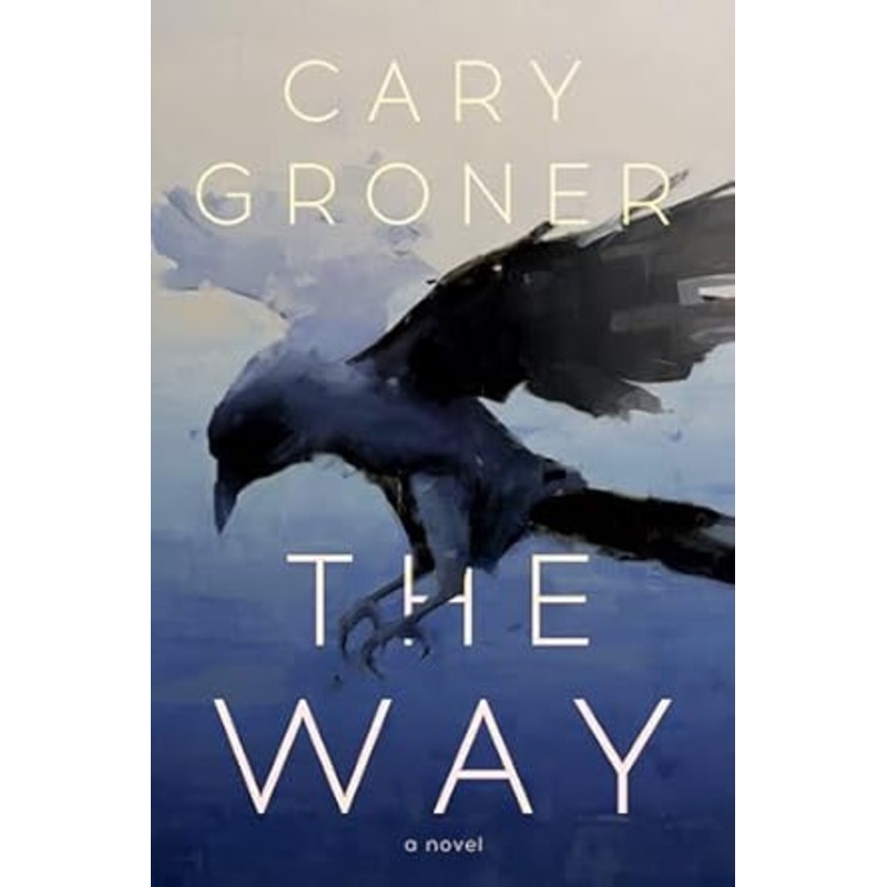 The Way: A Novel by Cary Groner