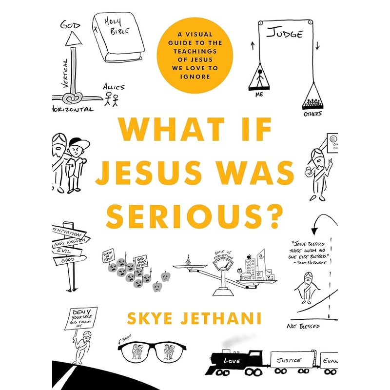 What If Jesus Was Serious?: A Visual Guide to the Teachings of Jesus We Love to Ignore
