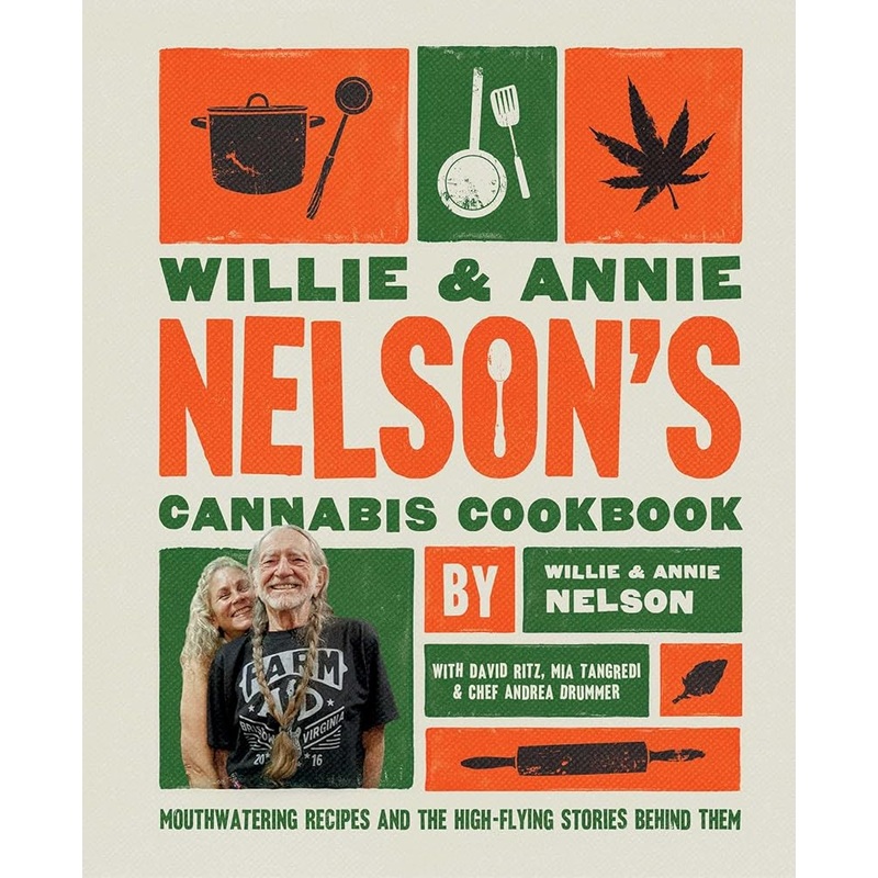 Willie and Annie Nelson’s Cannabis Cookbook: Mouthwatering Recipes and the High-Flying Stories Behind Them