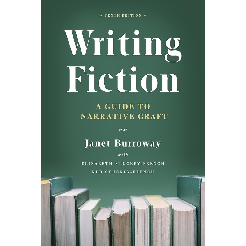 Writing Fiction, Tenth Edition: A Guide to Narrative Craft (Chicago Guides to Writing, Editing, and Publishing)