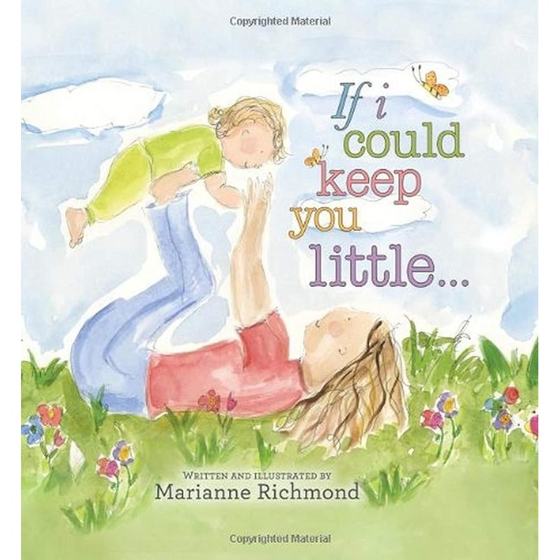 If I Could Keep You Little: A Baby Book About a Parent’s Love (Gifts for Babies and Toddlers, Gifts for Mothers Day and Fathers Day)
