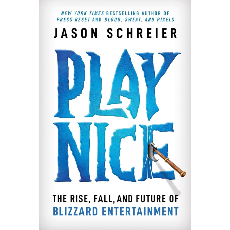 Play Nice: The Rise, Fall, and Future of Blizzard Entertainment Hardcover