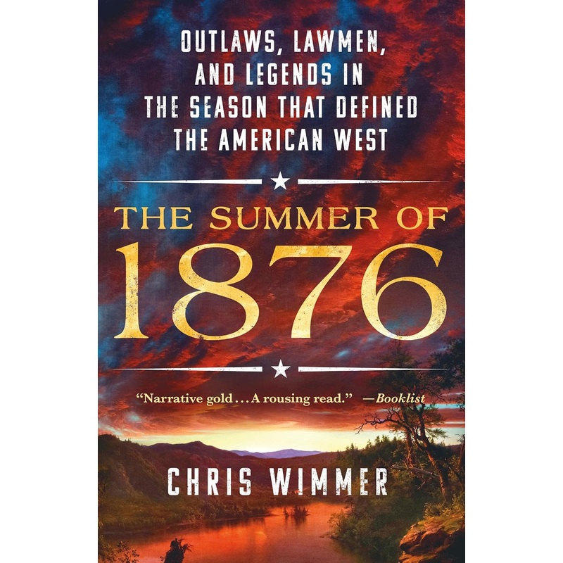 The Summer of 1876: Outlaws, Lawmen, and Legends in the Season That Defined the American West Paperback