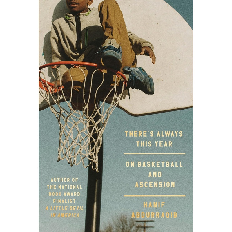 There’s Always This Year: On Basketball and Ascension Hardcover