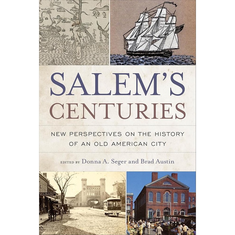 SIGNED PREORDER-Salem’s Centuries: New Perspectives on the History of an Old American City (History and the Public)