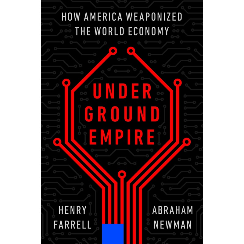 Underground Empire: How America Weaponized the World Economy Hardcover