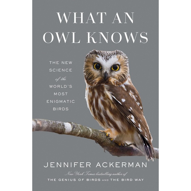 What an Owl Knows: The New Science of the World’s Most Enigmatic Birds Hardcover