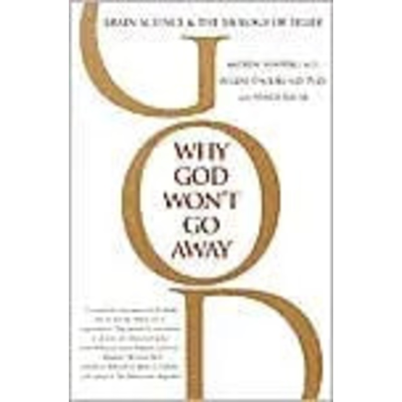 Why God Won’t Go Away: Brain Science and the Biology of Belief