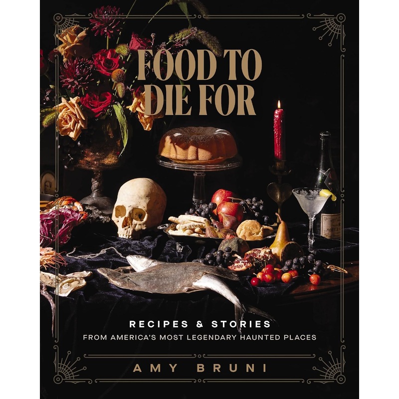 Food to Die for: Recipes and Stories from America’s Most Legendary Haunted Places Hardcover