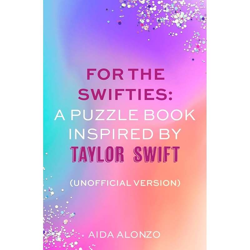 For The Swifties: A Puzzle Book Inspired by Taylor Swift (Unofficial Version): (Unofficial Version)