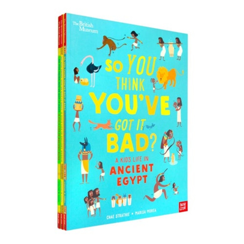 The British Museum: So You Think You’ve Got It Bad? A kids Life in Ancient Series 3 Books Collection Set (Egypt, Rome & Greece)