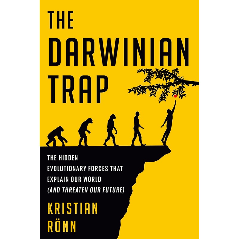 The Darwinian Trap: The Hidden Evolutionary Forces That Explain Our World (and Threaten Our Future) Hardcover