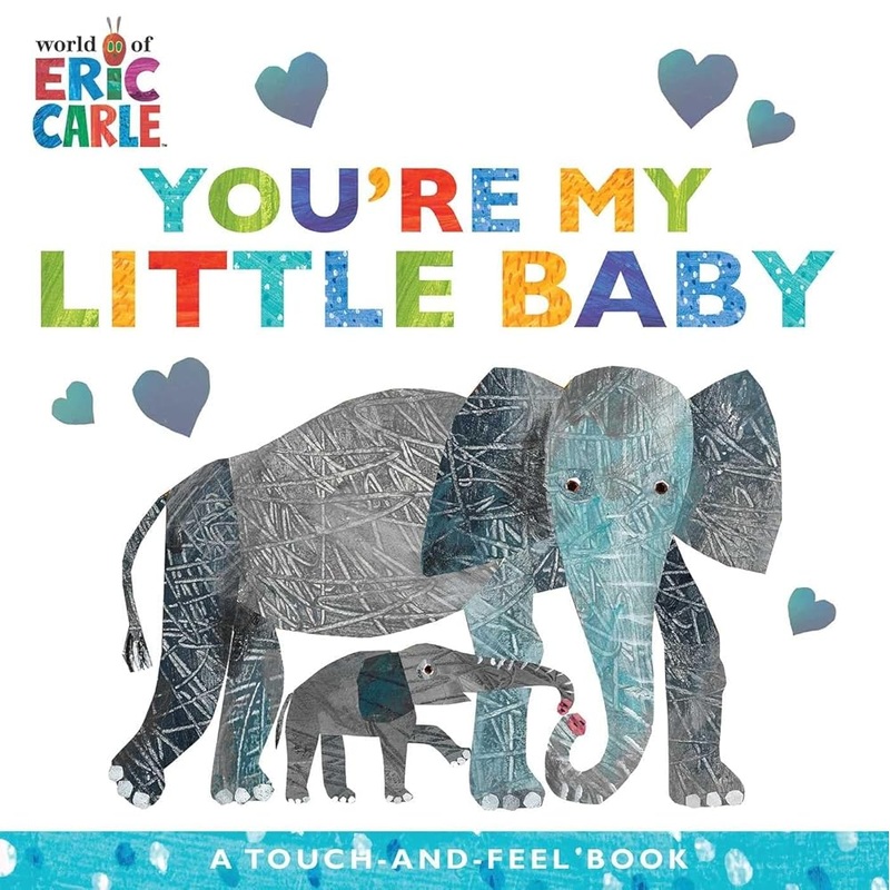 You’re My Little Baby: A Touch-and-Feel Book (The World of Eric Carle) by Eric Carle