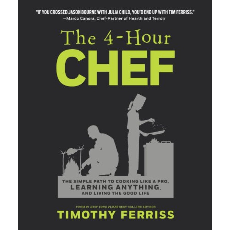 4-Hour Chef: The Simple Path to Cooking Like a Pro, Learning Anything, and Living the Good Life