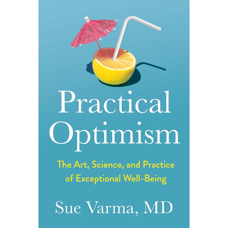 Practical Optimism: The Art, Science, and Practice of Exceptional Well-Being Hardcover