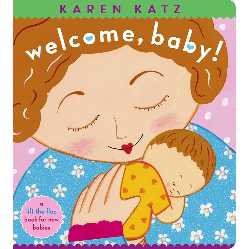 Welcome, Baby!: a lift-the-flap book for new babies (Karen Katz Lift-the-flap Books)