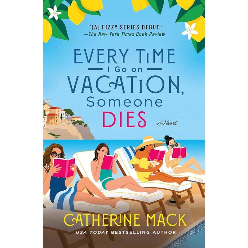 Every Time I Go on Vacation, Someone Dies: A Novel (The Vacation Mysteries, 1) by Catherine Mack
