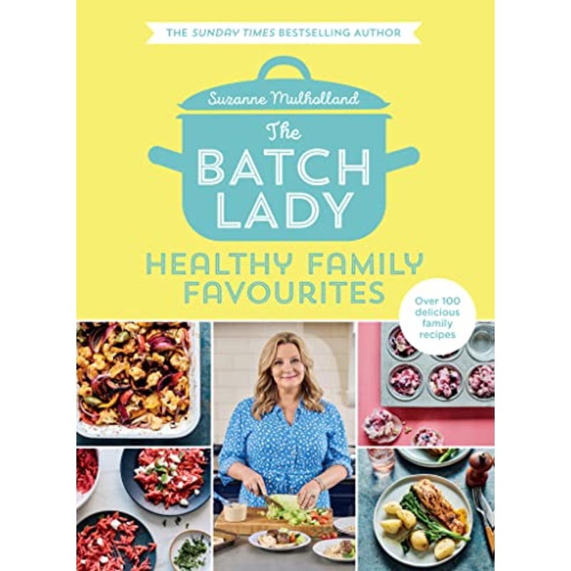 The Batch Lady: Healthy Family Favourites: Over 100 simple, delicious recipes for the whole family in this cookbook from Sunday Times bestselling author and Channel 4’s 2025 batch-cooking sensation